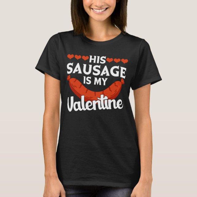 His Sausage Is My Valentine  Valentine's Day Graph T-Shirt (Front)