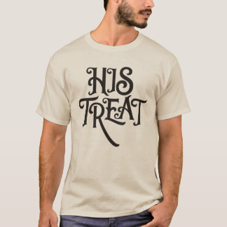 His Treat T-Shirt – Funny Relationship Graphic Tee
