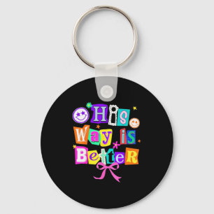His Way Is Better Christian Coquette Aesthetic You Key Ring