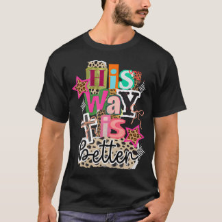 His Way Is Better Christian Cross Jesus Faith T-Shirt