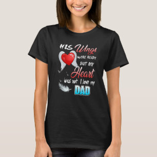 His Wings Were Ready But My Heart Was Not I Love M T-Shirt