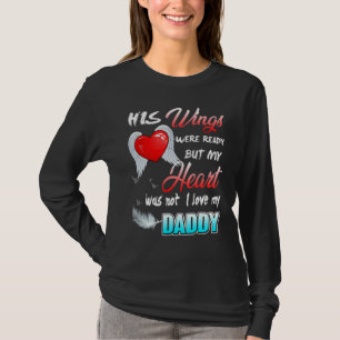 His Wings Were Ready But My Heart Was Not I Love M T-Shirt