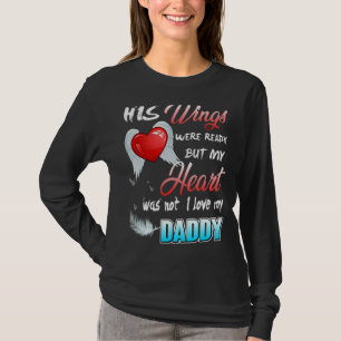 His Wings Were Ready But My Heart Was Not I Love M T-Shirt