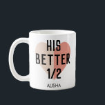 hISBetter Half Heart Personalised Name Couple Coffee Mug<br><div class="desc">His Better Half Dual Tone Heart Personalised Name Couple Coffee Mug.</div>