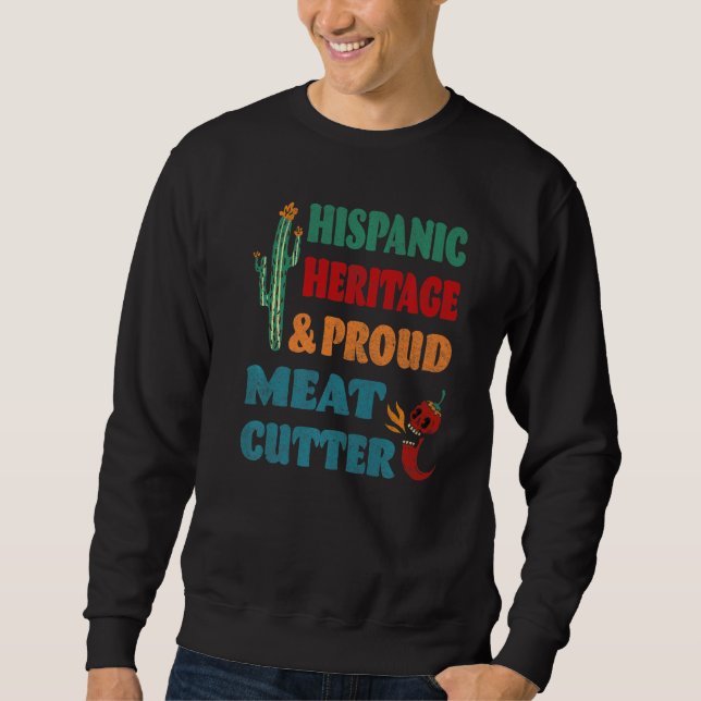 Hispanic Heritage & Proud Meat Cutter Sweatshirt (Front)