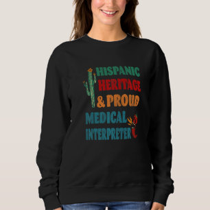 Hispanic Heritage & Proud Medical Interpreter Sweatshirt