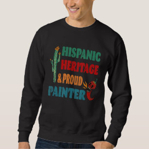 Hispanic Heritage & Proud Painter Sweatshirt