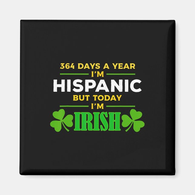 Hispanic Today I'm Irish Funny St. Patrick's Day P Magnet (Front)