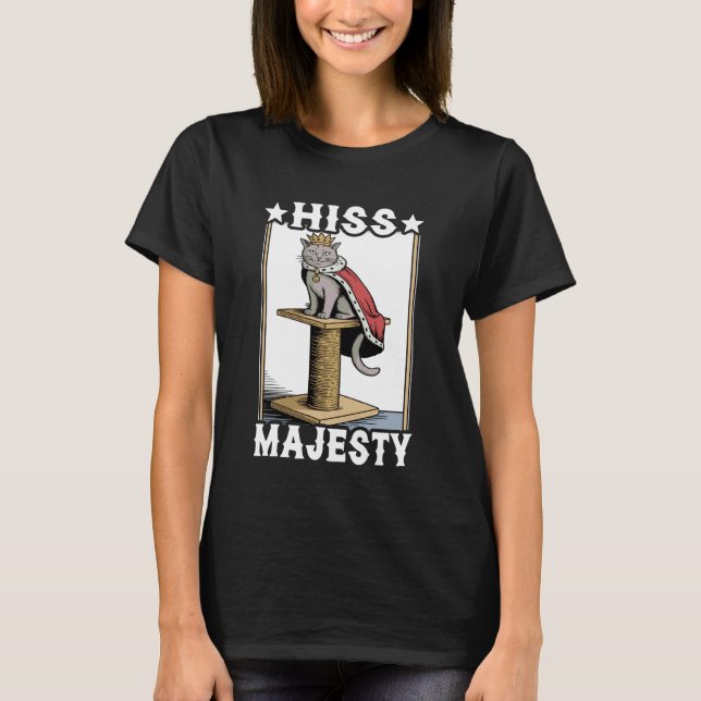 Hiss Majesty Cat Scratching Post Tree Cat T-Shirt (Front)