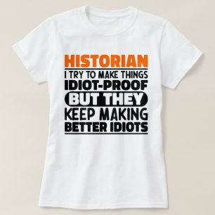 Historian I Try To Make Things Funny Sayings  T-Shirt