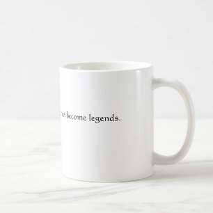 Historians never die, they become legends. coffee mug