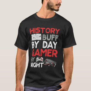 History Buff by Day Gamer by Night T-Shirt