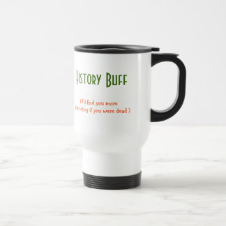 History Buff I'd find.. Funny Travel Commuter Mug