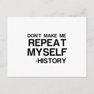 HISTORY DONT MAKE ME REPEAT MYSELF POSTCARD