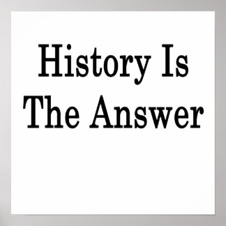 History Is The Answer Poster