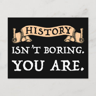 History Isn't Boring - You Are Postcard