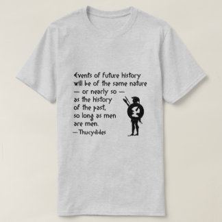 History Quote: Thucydides on War and Human Nature T-Shirt