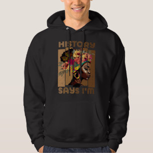 History Says I'm Black Woman Black History Month M Hoodie