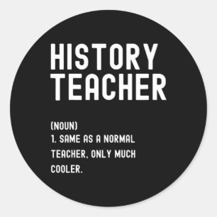 History Teacher Definition  First Day of School  Classic Round Sticker