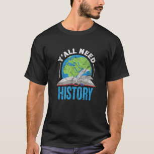 History Teacher Historian Funny Ya ll Need History T-Shirt