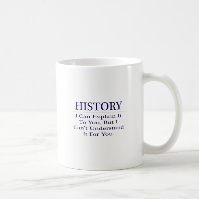 History Teacher Joke .. Explain Not Understand Coffee Mug (Right)