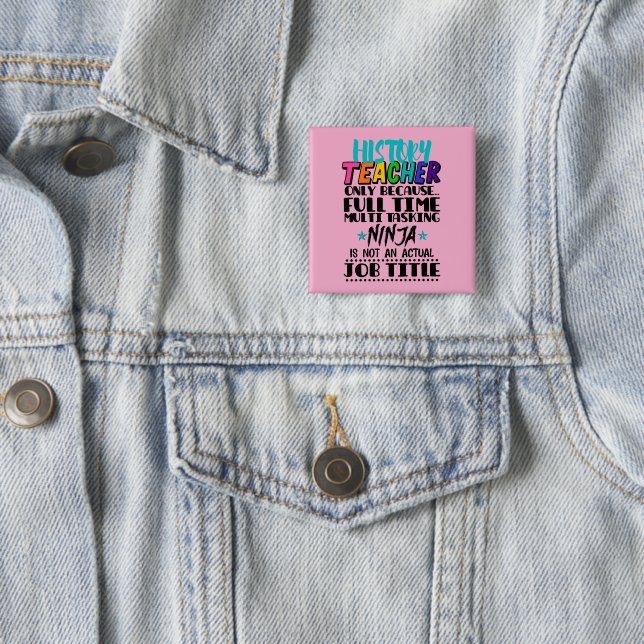 History Teacher Only Because Full Time Multi Task 15 Cm Square Badge (In Situ)