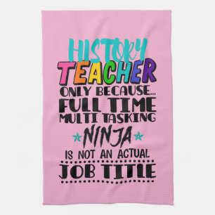 History Teacher Only Because Full Time Multi Task Tea Towel