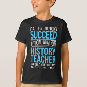History Teacher Shirt If At First You Don't Succee