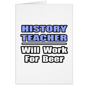 History Teacher...Will Work For Beer