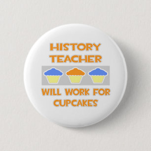 History Teacher ... Will Work For Cupcakes 6 Cm Round Badge