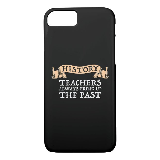History Teachers Always Bring Up The Past Case-Mate iPhone Case (Back)