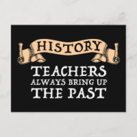 History Teachers Always Bring Up The Past