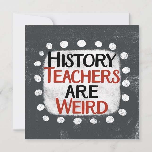 History Teachers Are Weird Greeting Card (Front)