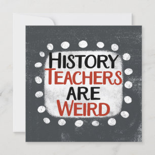 History Teachers Are Weird Greeting Card