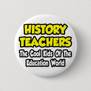 History Teachers...Cool Kids of Edu World 6 Cm Round Badge