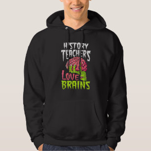History Teachers Love Brains Zombie Teacher School Hoodie