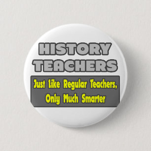 History Teachers...Smarter 6 Cm Round Badge
