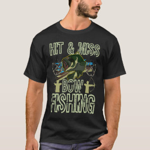 Hit And Miss Bow Fishing Hunting Bowfishing T-Shirt