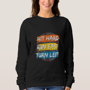 Hit Hard Run Fast Turn Left Apparel Sweatshirt