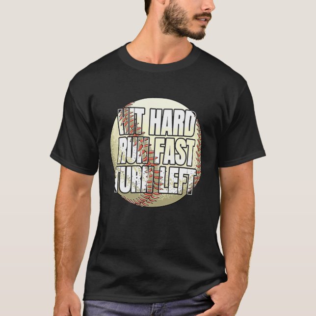 Hit Hard Run Fast Turn Left  Baseball Fan and Play T-Shirt (Front)
