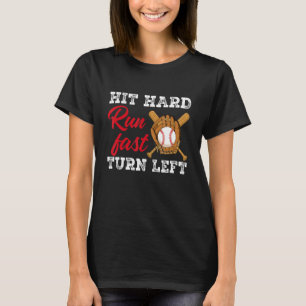 Hit Hard Run Fast Turn Left  Baseball Player & Fan T-Shirt