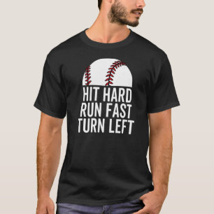 Hit Hard Run Fast Turn Left Baseball Player Pitche T-Shirt