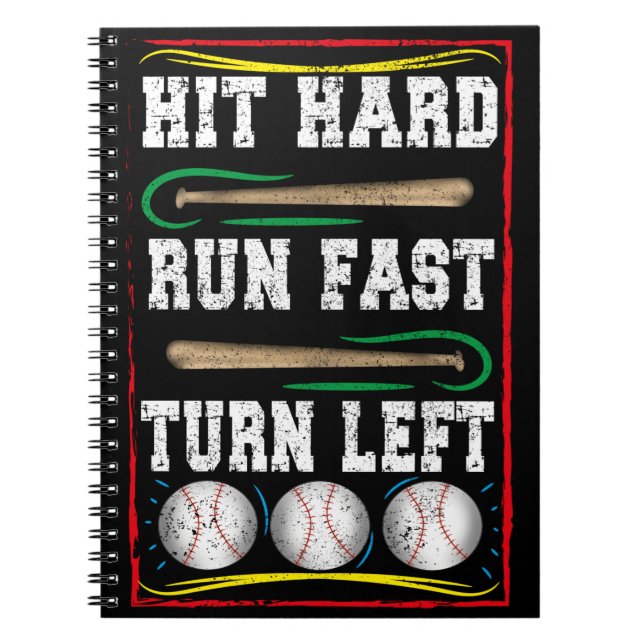 Hit Hard Run Fast Turn Left, Baseball Player Quote Notebook (Front)
