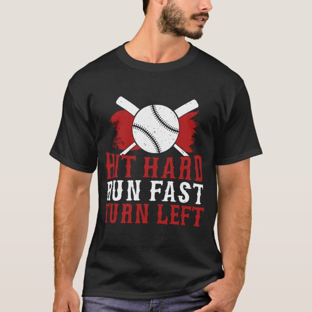 Hit Hard Run Fast Turn Left Baseball Softball Play T-Shirt (Front)
