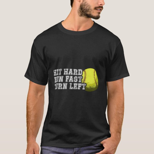 Hit Hard Run Fast Turn Left Baseball Softball T-Shirt (Front)