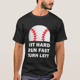 Hit hard run fast turn left Baseball T-Shirt