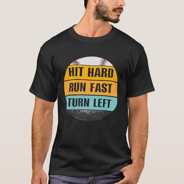Hit Hard Run Fast Turn Left  Baseball T-Shirt (Front)