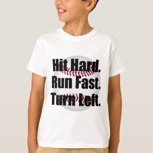 Hit Hard Run Fast Turn Left Baseball T-Shirt