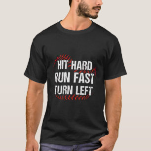 Hit Hard Run Fast Turn Left Funny Baseball Player  T-Shirt