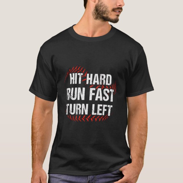 Hit Hard Run Fast Turn Left Funny Baseball Player  T-Shirt (Front)